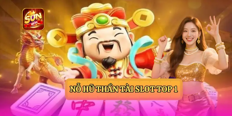 NỖ HŨ THẦN TÀI - trò chơi slot đổi thưởng hiện nay