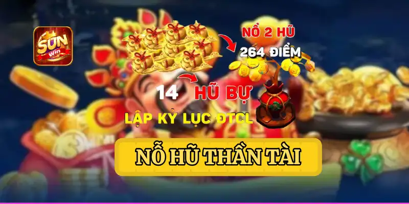 NỖ HŨ THẦN TÀI - GAME NỔ HỦ TOP 1