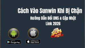 Cách Vào Sunwin Khi Bị Chặn: Hướng Dẫn Đổi DNS & Link Mới 2026